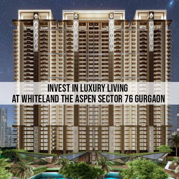 Invest In Luxury Living at Whiteland The Aspen Sector 76 Gurgaon